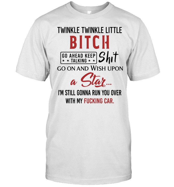 Twinkle twinkle little bitch go ahead keep talking shit wish upon a star Unisex T-Shirt