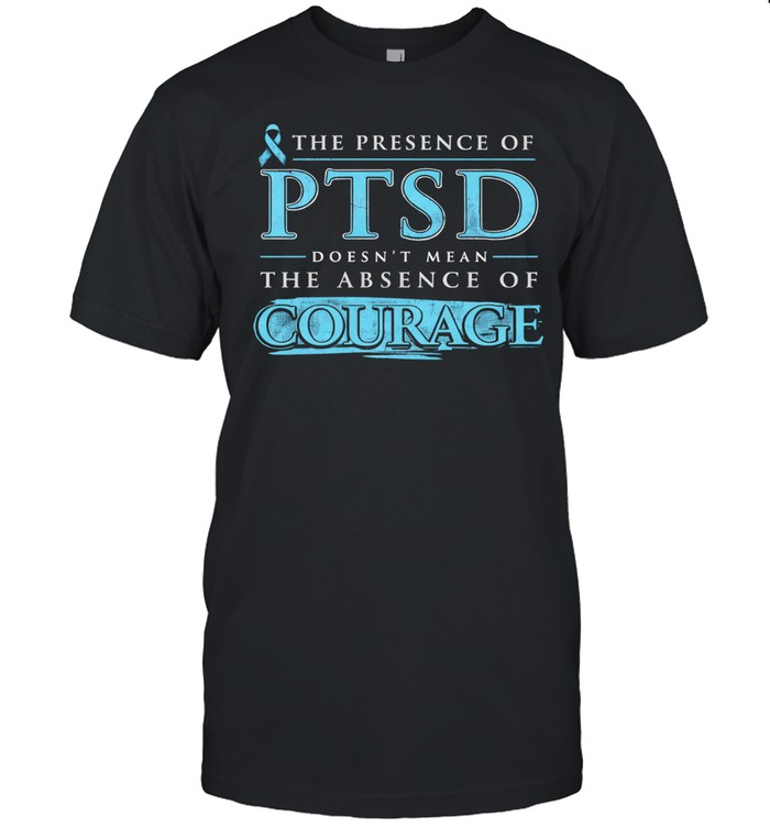 Unbroken Courage the presence of PTSD doesn’t mean the absence of Courage Unisex T-Shirt