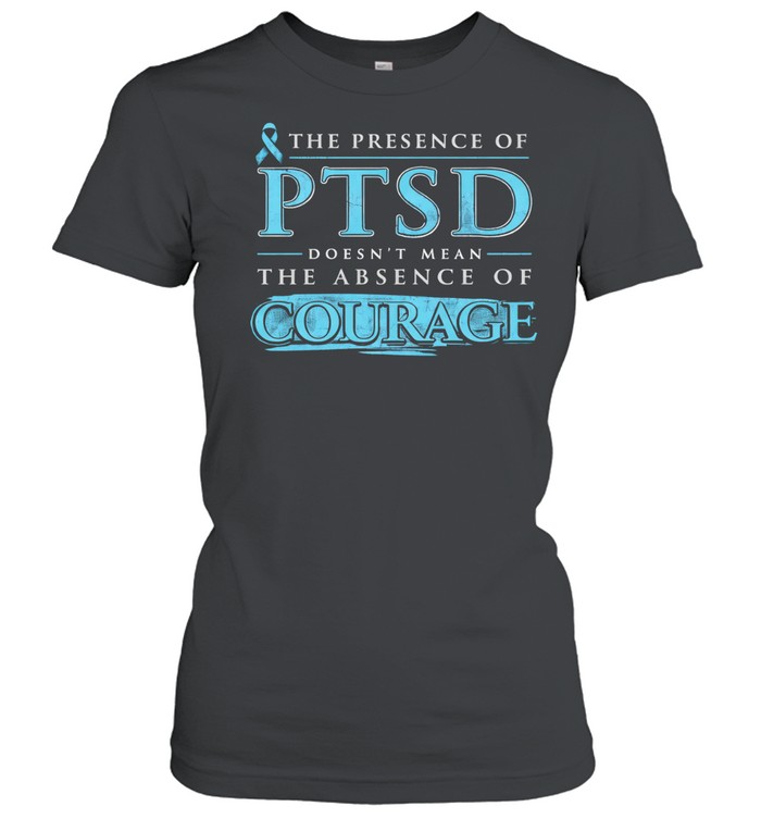 Unbroken Courage the presence of PTSD doesn’t mean the absence of Courage Women T-Shirt