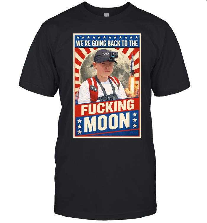 We’re going back to the fucking moon vintage Unisex T-Shirt