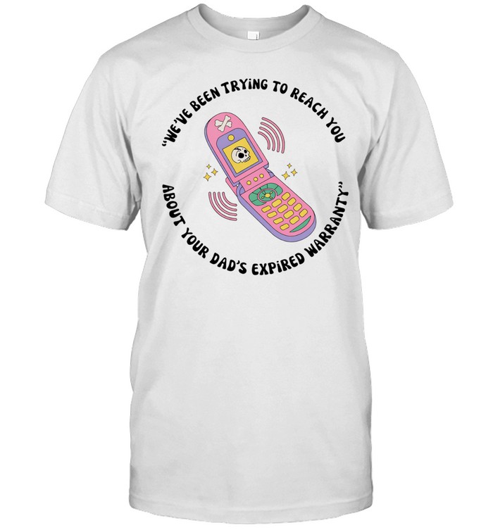 We’ve been trying to reach you about your dad’s expired warranty Unisex T-Shirt