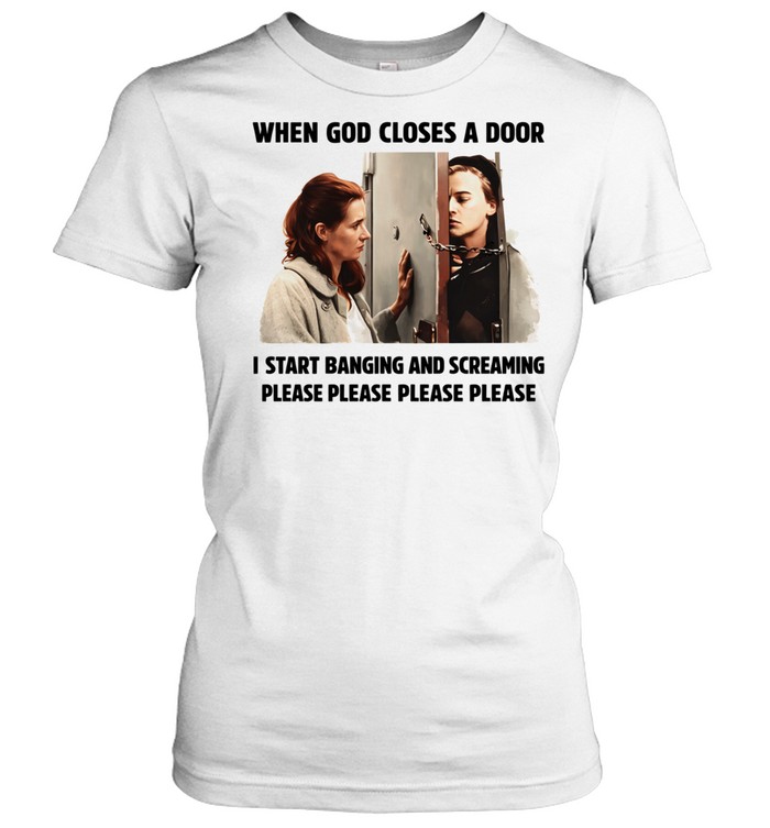 When god closes a door I start banging and screaming please please please please Women T-Shirt
