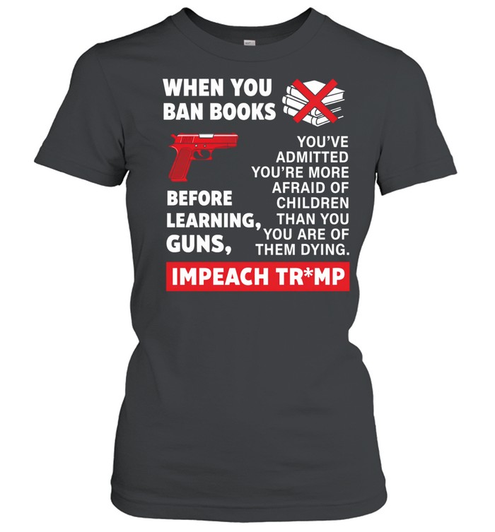 When you ban books before learning guns impeach Trump Women T-Shirt