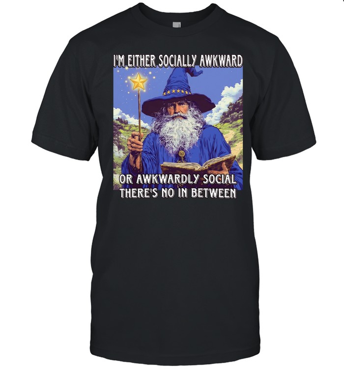 Wizard I’m either socially awkward or awkwardly social there’s no in between Unisex T-Shirt