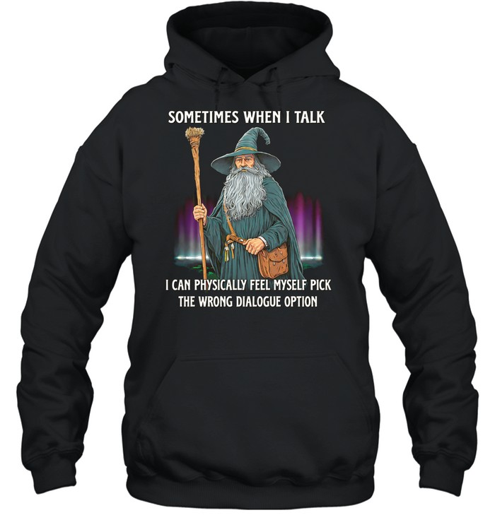 Wizard sometimes when I talk I can physically feel myself pick the wrong dialogue option Hoodie