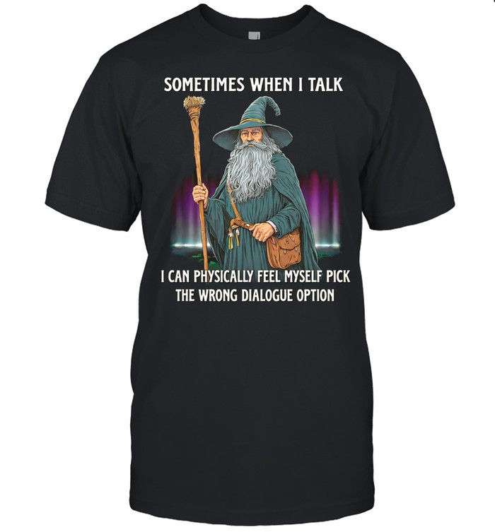Wizard sometimes when I talk I can physically feel myself pick the wrong dialogue option Unisex T-Shirt