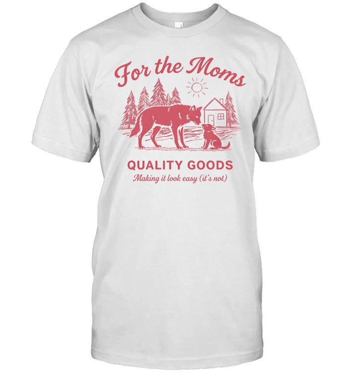 Wolf for the moms quality goods making it look easy it’s not Unisex T-Shirt