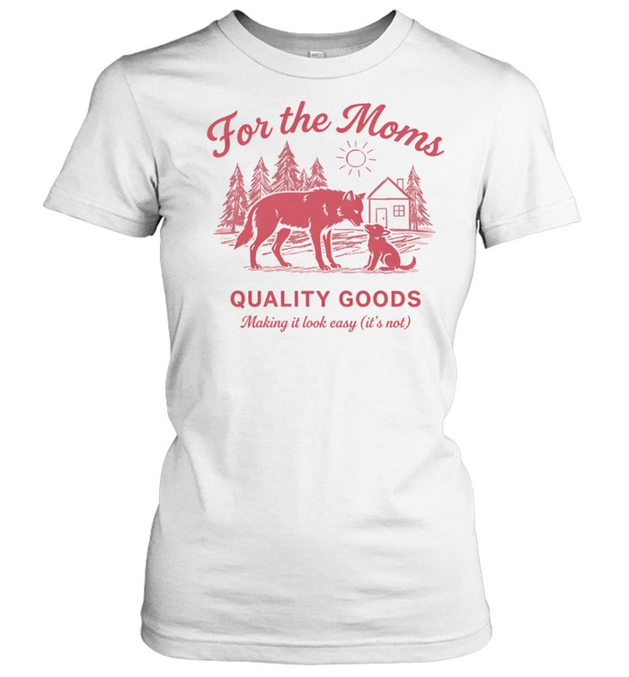 Wolf for the moms quality goods making it look easy it’s not Women T-Shirt