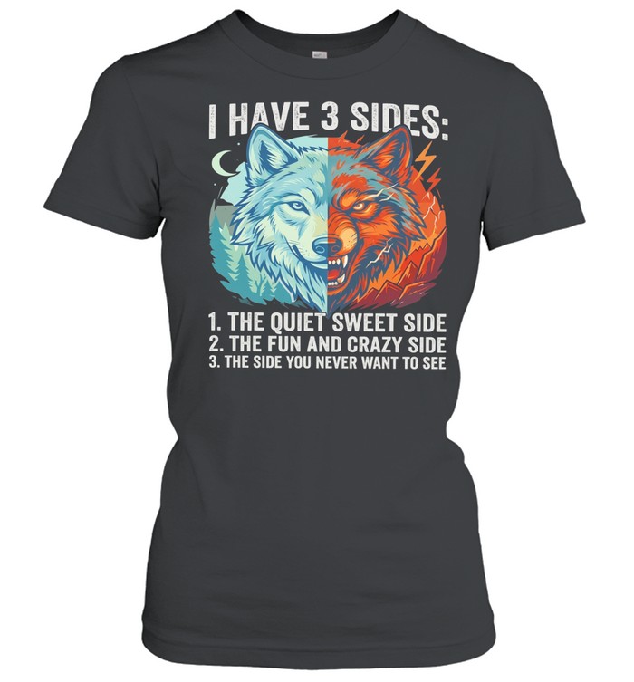 Wolf I have 3 sides quiet sweet fun and crazy and side you never want to see Women T-Shirt