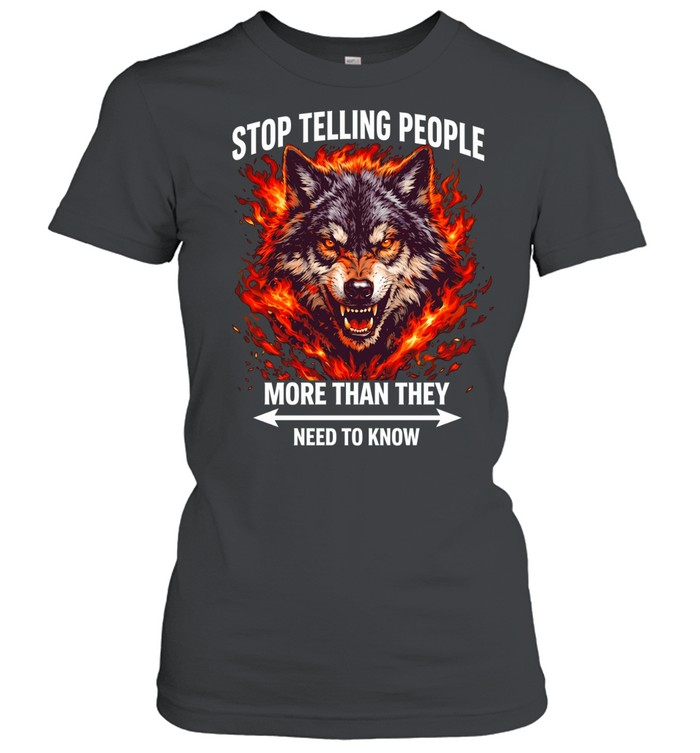 Wolf stop telling people more than they need to know Women T-Shirt