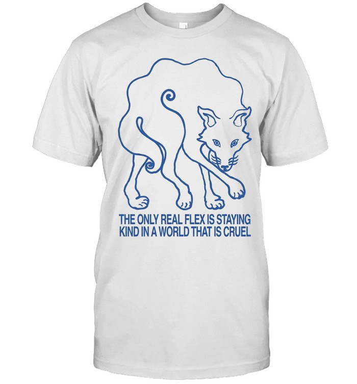 Wolf the only real flex is staying kind in a world that is cruel Unisex T-Shirt