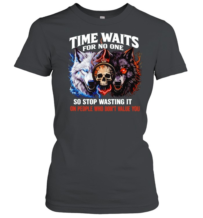 Wolf time waits for no one so stop wasting it on people who don’t value you Women T-Shirt