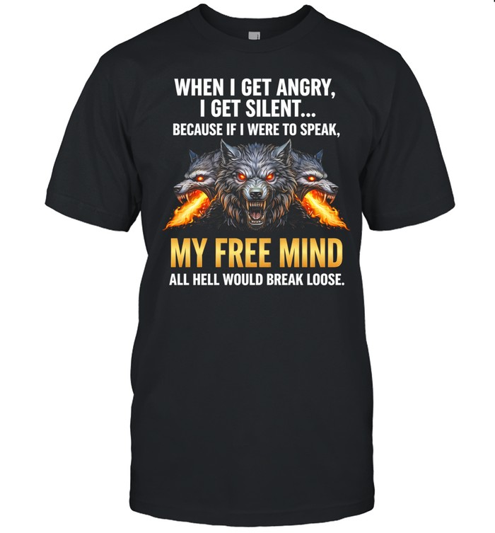 Wolf when I get angry I get silent because if I were to speak my free mind Unisex T-Shirt