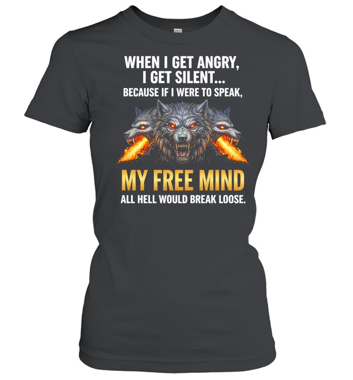 Wolf when I get angry I get silent because if I were to speak my free mind Women T-Shirt