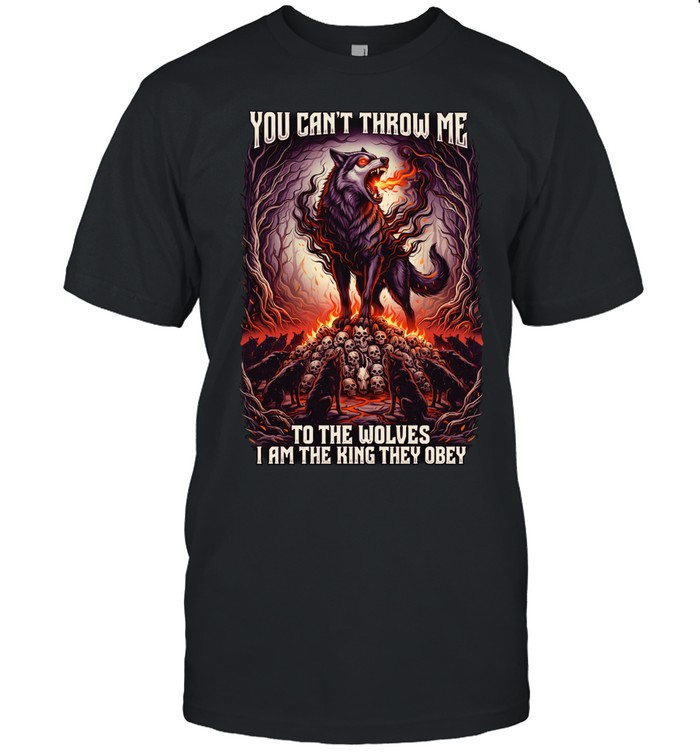 Wolf you can’t throw me to the wolves I am the king they obey Unisex T-Shirt