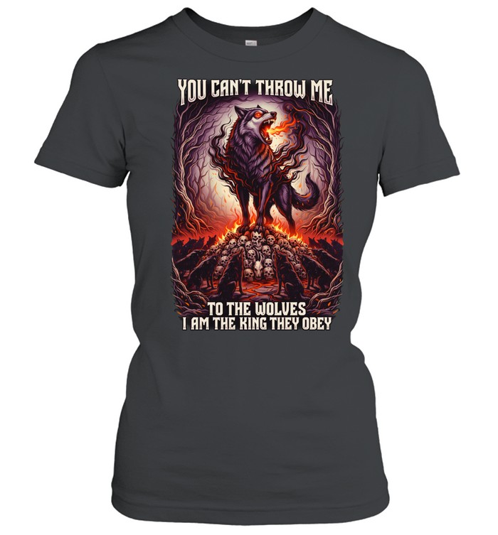 Wolf you can’t throw me to the wolves I am the king they obey Women T-Shirt