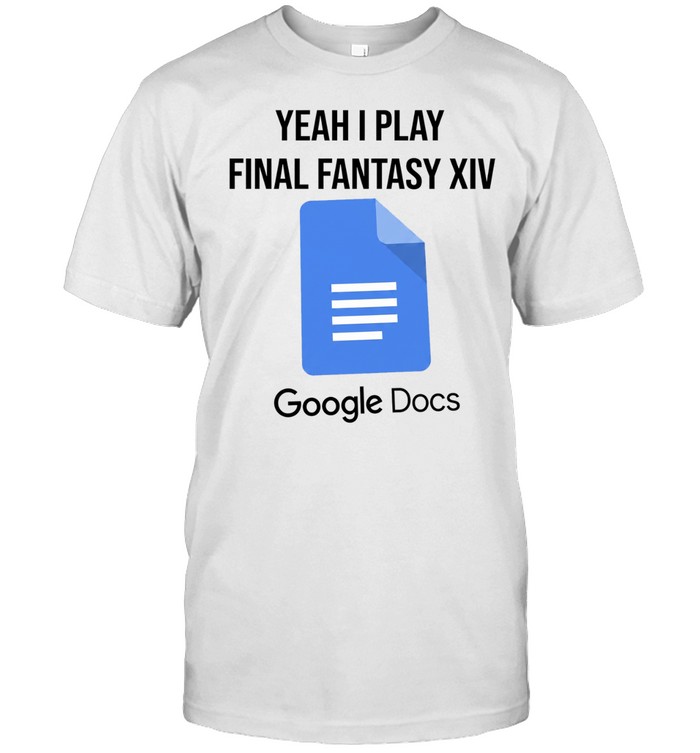Yeah I play final Fantasy XIV Google Docs Unisex T-Shirt