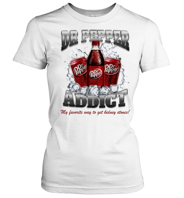 Yeah i’m a Dr Pepper addict so what my favorite way to get kidney stones Women T-Shirt