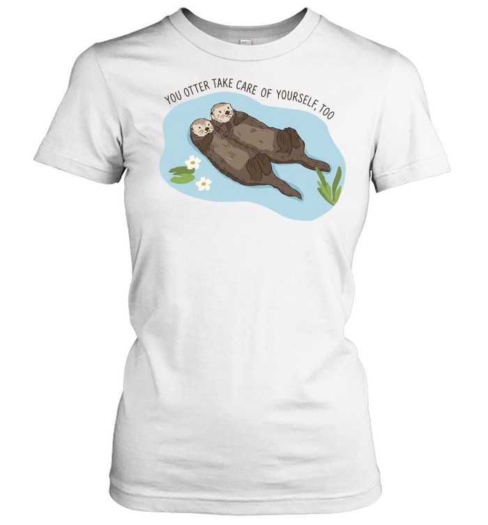 You otter take care of yourself too Women T-Shirt