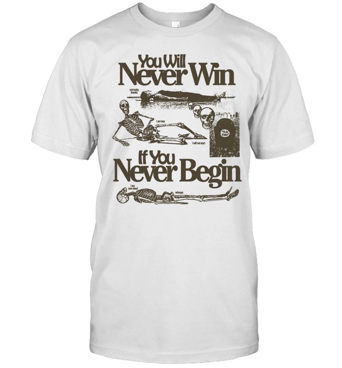 You will never win if you never begin Unisex T-Shirt