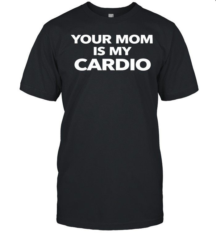 Your mom is my cardio satire Unisex T-Shirt