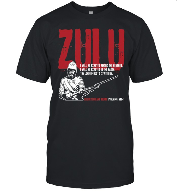 Zulu I will be exalted among the heathen I will be exalted in the Earth the lord of hosts is with us Unisex T-Shirt