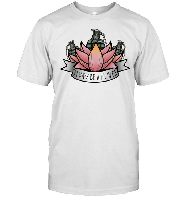 Always be a flower Unisex T-Shirt