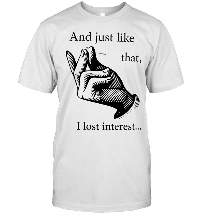 And just like that I lost interest Unisex T-Shirt