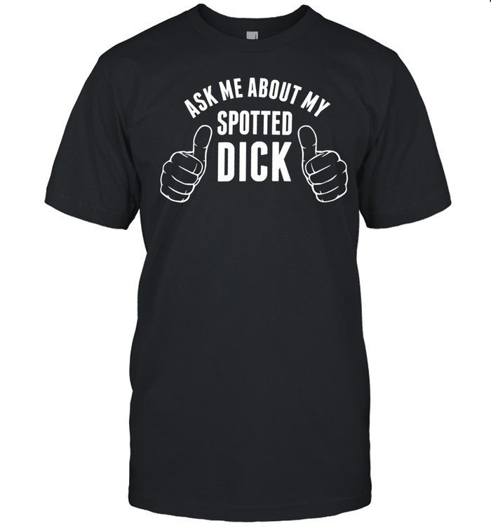 Ask me about my spotted dick Unisex T-Shirt