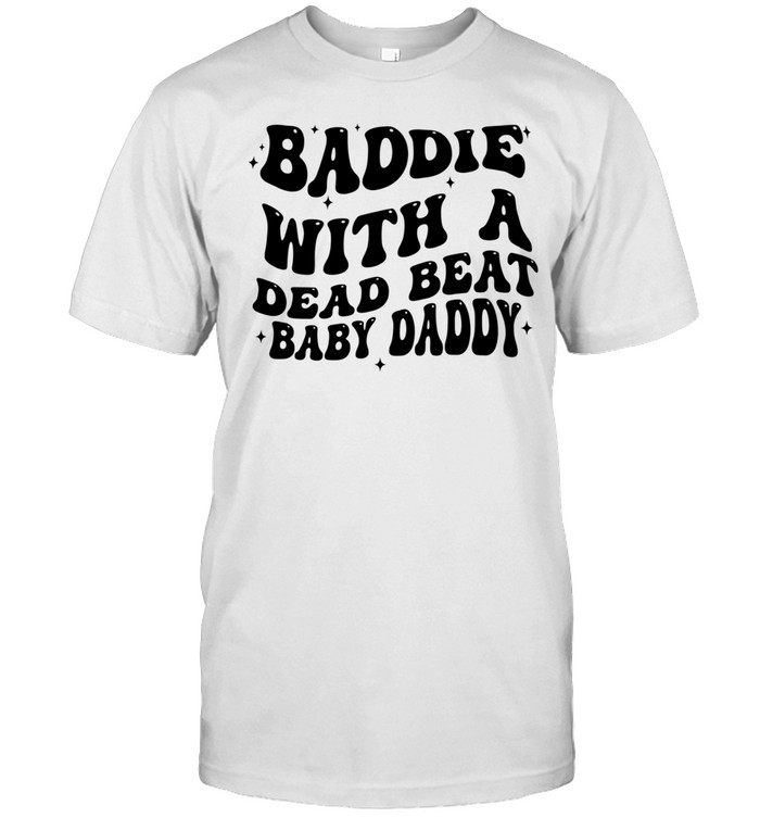 Baddie with a dead beat baby daddy text Unisex T-Shirt