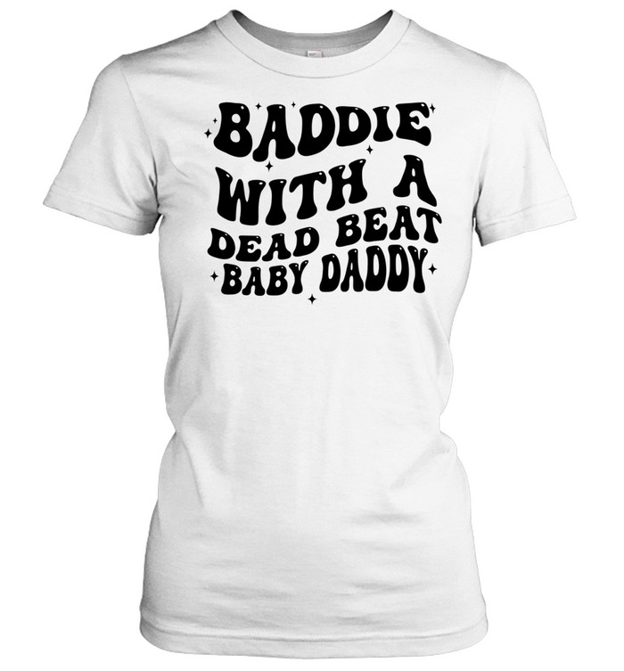 Baddie with a dead beat baby daddy text Women T-Shirt