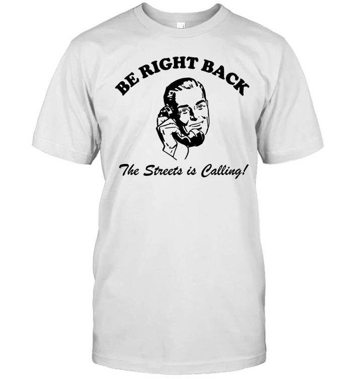 Be right back BRB the streets is calling man Unisex T-Shirt