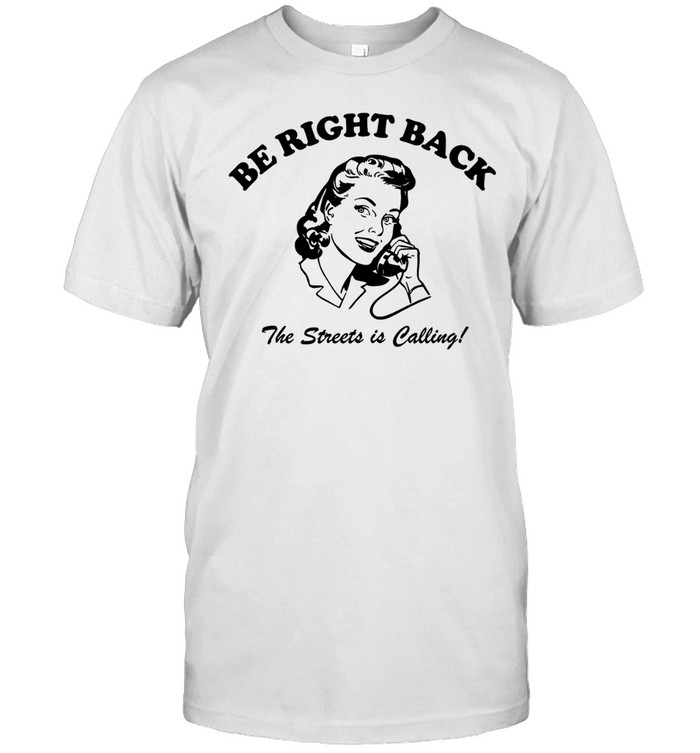 Be right back BRB the streets is calling Unisex T-Shirt