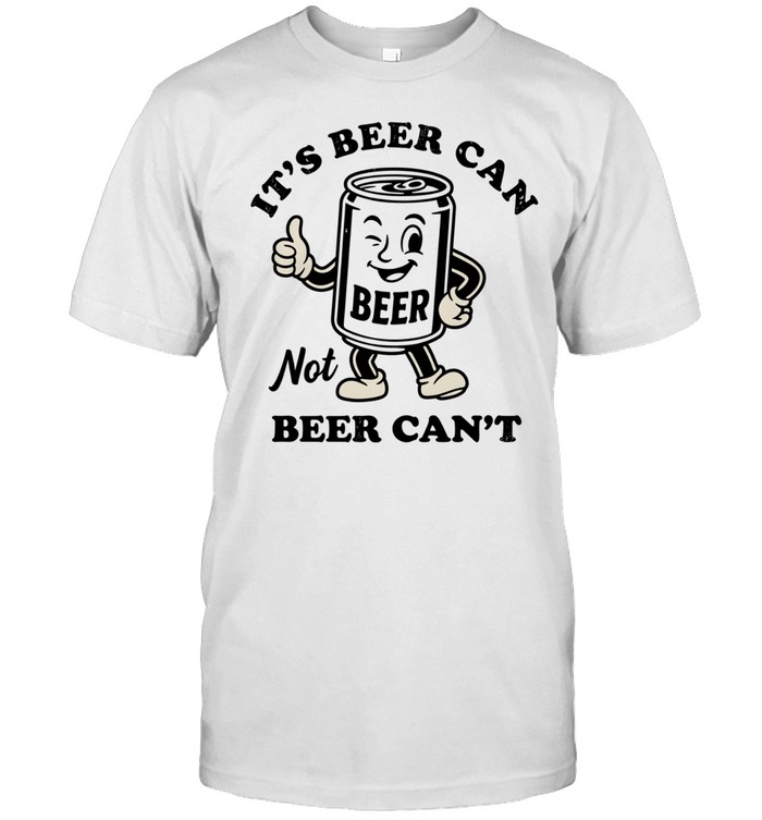 Beer It’s beer can not beer can’t funny Unisex T-Shirt