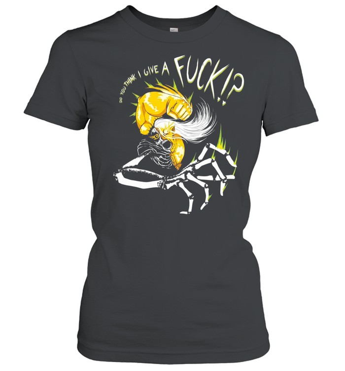 Birth from exile do you think I givr a fuck Women T-Shirt