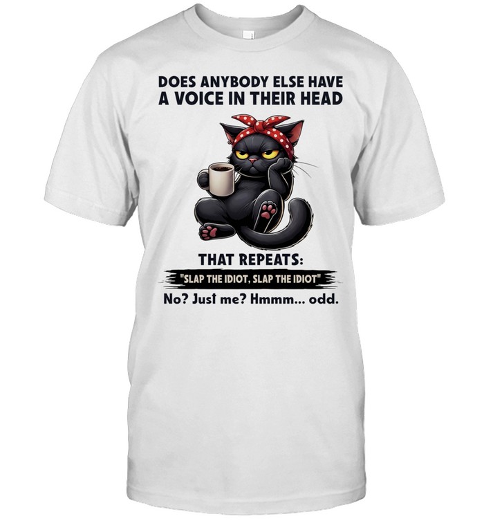 Black cat does anybody else have a voice in their head that repeats slap the idiot slap the idiot no just me hm odd Unisex T-Shirt