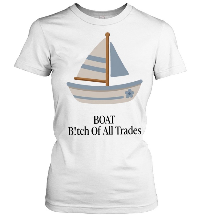 Boat bitch of all trades sailboat Women T-Shirt