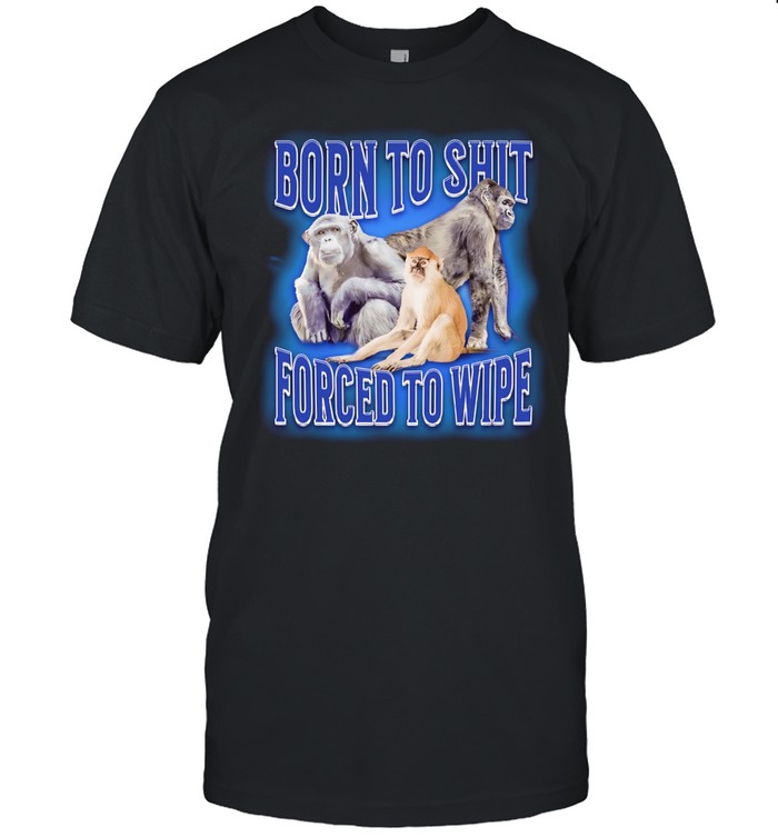 Born to shit forced to wipe Monkey Unisex T-Shirt