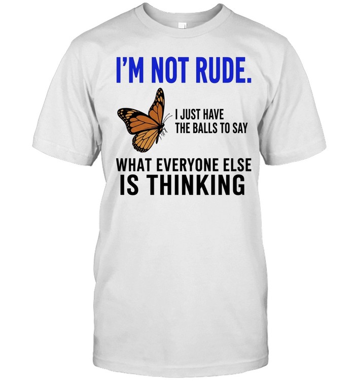 Butterfly i’m not rude i just have the balls to say what everyone else is thinking Unisex T-Shirt