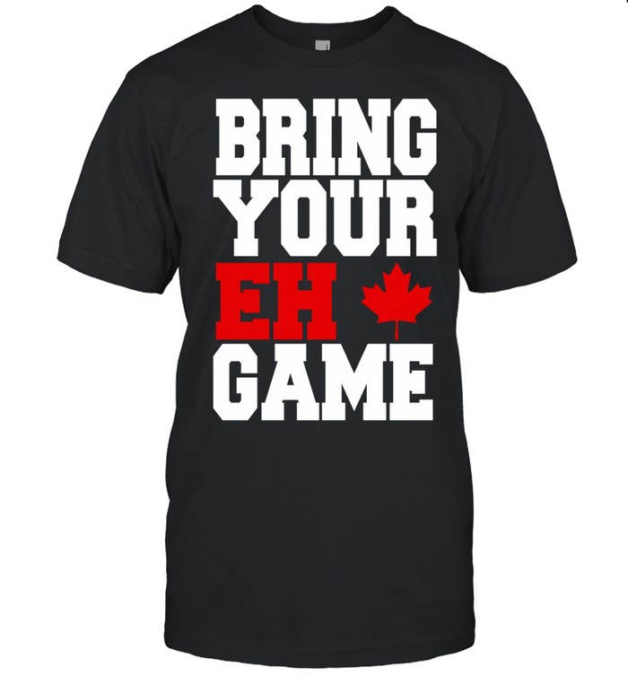 Canadian bring Your Eh Game funny Unisex T-Shirt