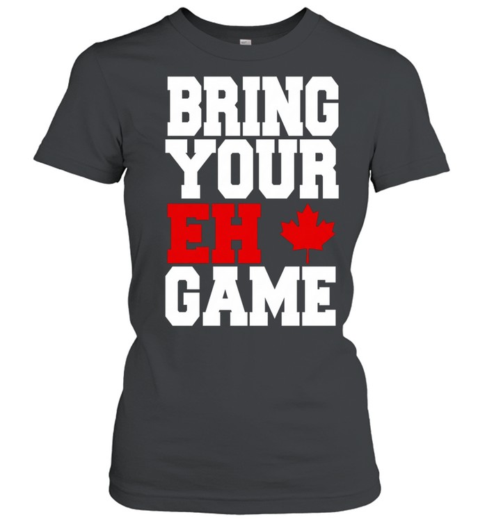 Canadian bring Your Eh Game funny Women T-Shirt