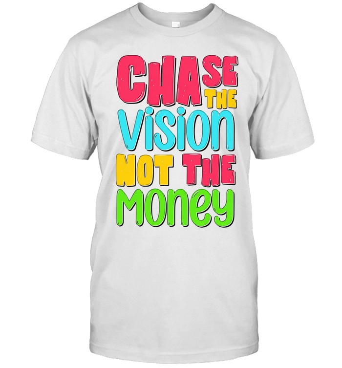 Chase the vision not the money Unisex T-Shirt