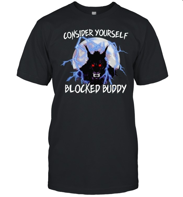 Consider yourself blocked buddy Unisex T-Shirt
