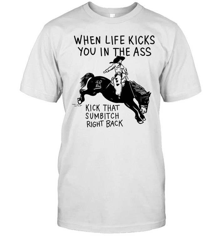 Cowboy when life kicks you In the ass kick that sumbitch right back Unisex T-Shirt