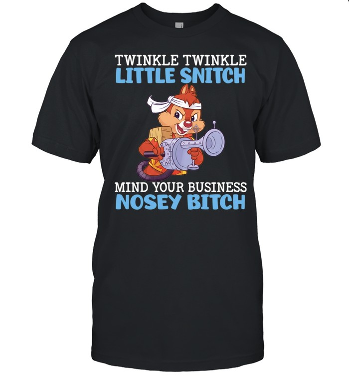 Dale Chip ‘n Dale twinkle twinkle little snitch mind your business nosey bitch Unisex T-Shirt