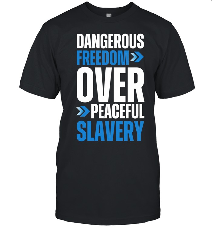 Dangerous Freedom Over Peaceful Slavery Unisex T-Shirt