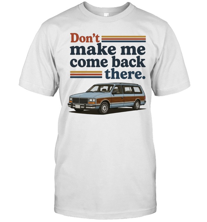 Don’t make me come back there Lee Iacocca car Unisex T-Shirt
