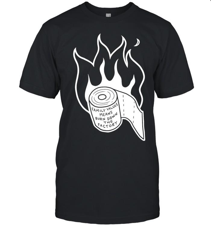 Family values means burn down factory fire Unisex T-Shirt