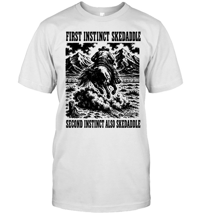 First Instinct skadaddle second Instinct also skedaddle Unisex T-Shirt