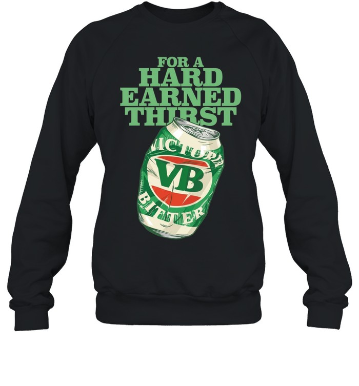 for a hard earned thirst Sweatshirt